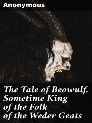 cover image of The Tale of Beowulf, Sometime King of the Folk of the Weder Geats